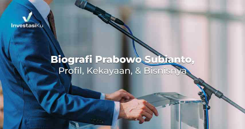 Biografi Prabowo Subianto, Profil, Kekayaan, & Bisnisnya